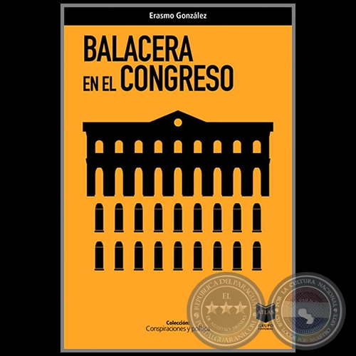  BALACERA EN EL CONGRESO - Autor: ERASMO GONZÁLEZ - Año 2021